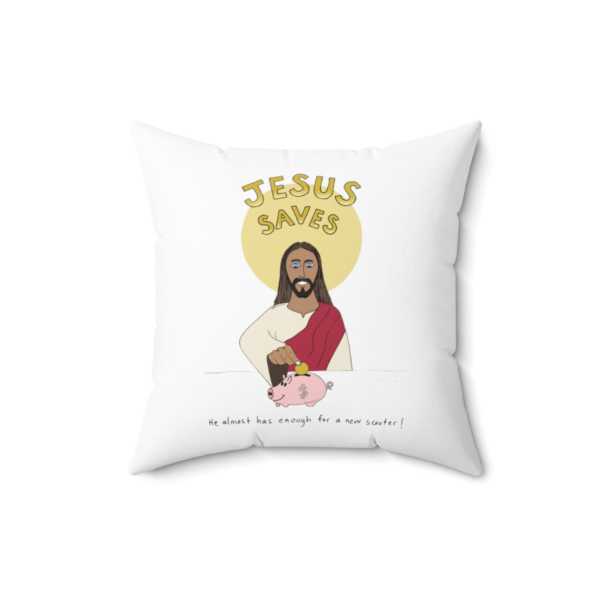 Jesus Saves, He Almost Has Enough for a New Scooter | Snarky Throw Pillow | 4 sizes