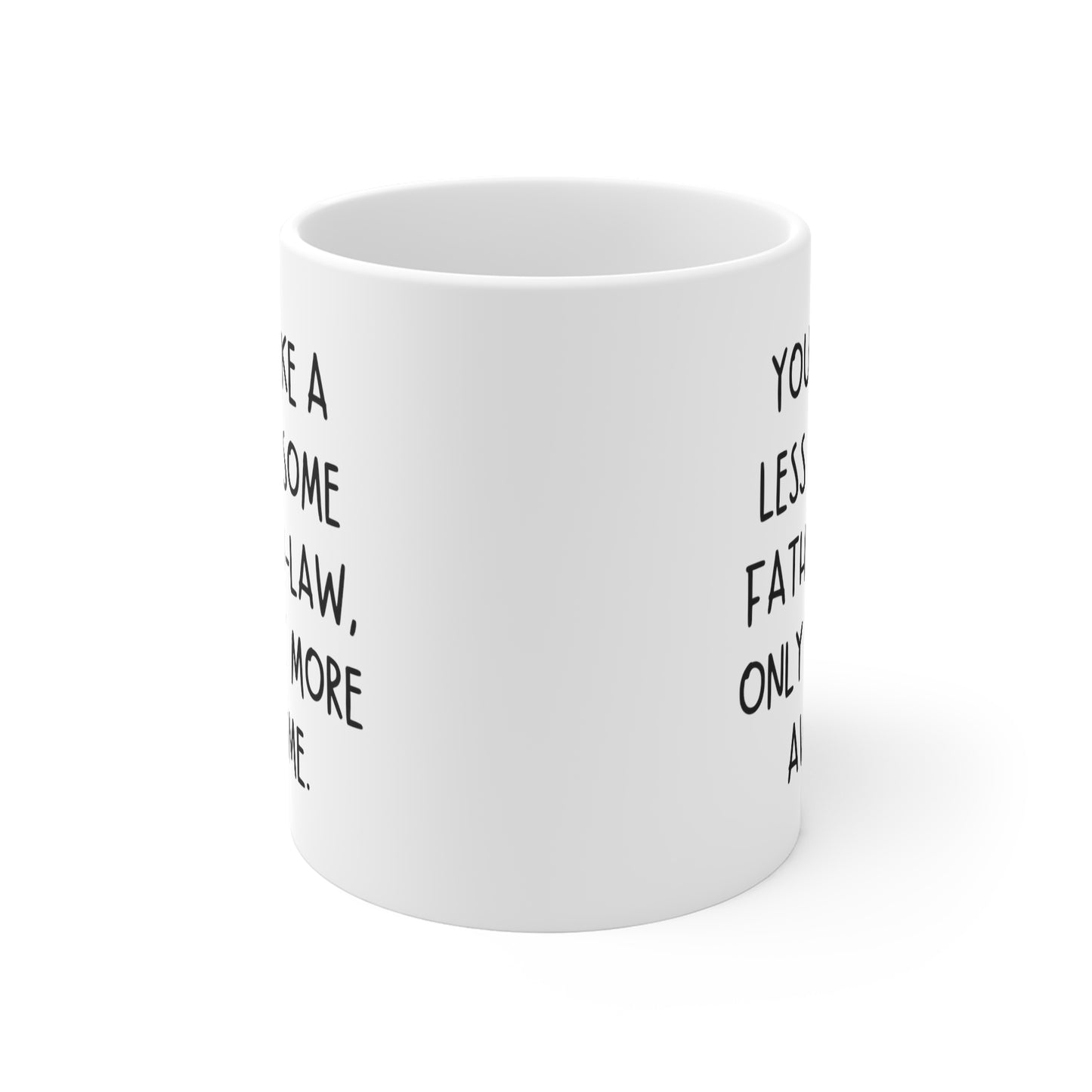You're Like A Less Awesome Father-In-Law, Only Way More Awesome | Funny, Snarky Gift | White Ceramic Mug, Fun Block Font