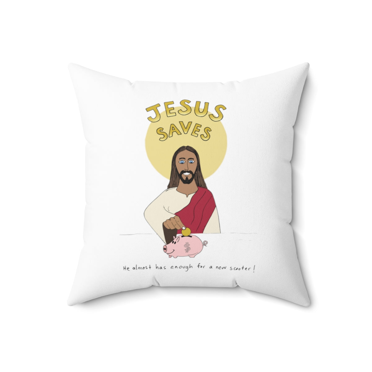 Jesus Saves, He Almost Has Enough for a New Scooter | Snarky Throw Pillow | 4 sizes