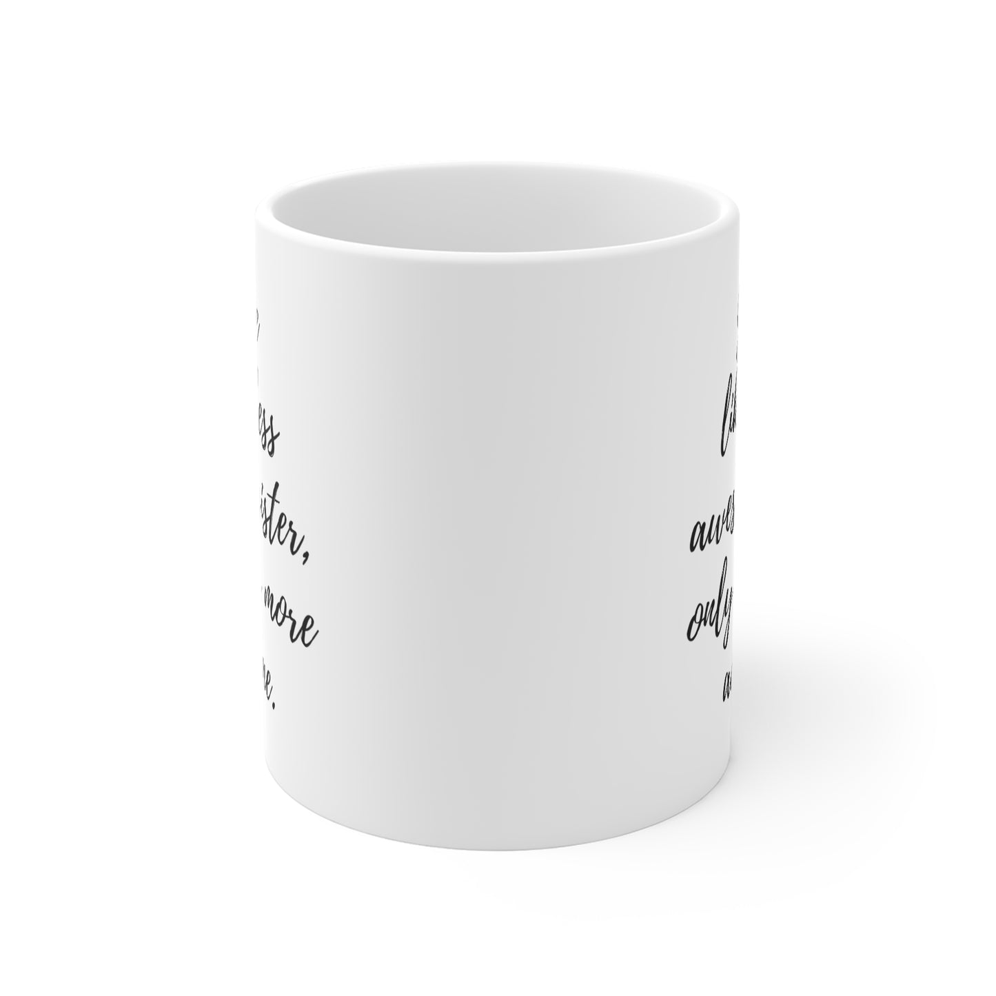 You're Like A Less Awesome Sister, Only Way More Awesome | Funny, Snarky Gift | White Ceramic Mug, Script Font