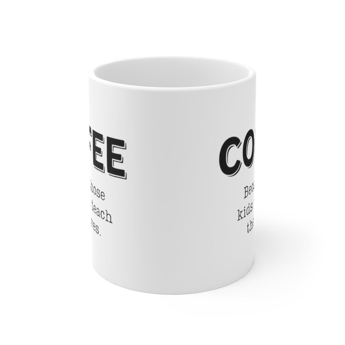 Coffee... Because Those Kids Won't Teach Themselves | Funny Coffee Mug, Snarky Gift for Teachers & Homeschoolers | 11oz