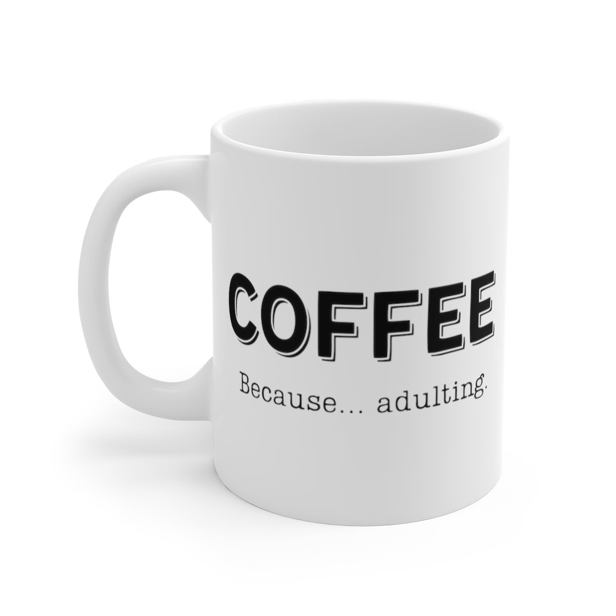 Coffee, Because... Adulting | Funny Mug for Any Adult Coffee Lover | Ceramic Mug