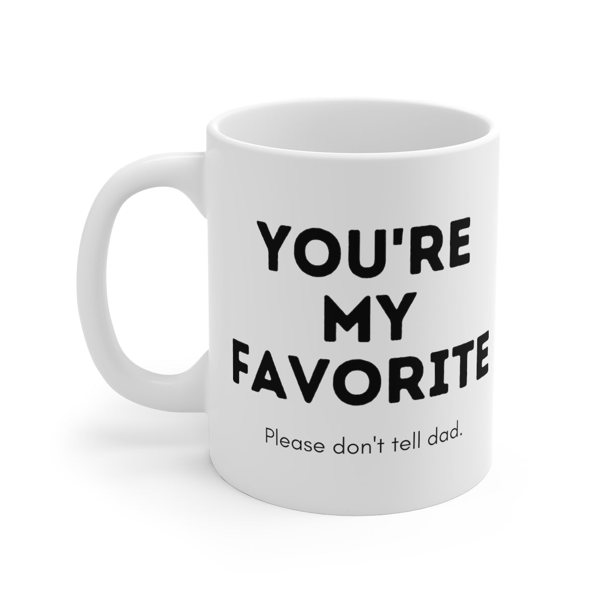 You're My Favorite, Don't Tell Dad | Funny Mug for Mom | Ceramic Mug