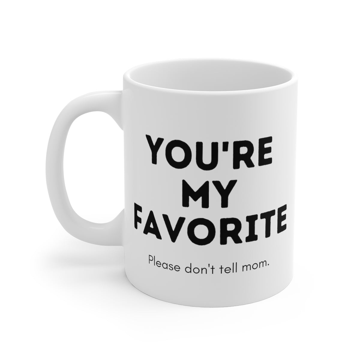 You're My Favorite, Don't Tell Mom | Funny Mug for Dad | Ceramic Mug 11oz