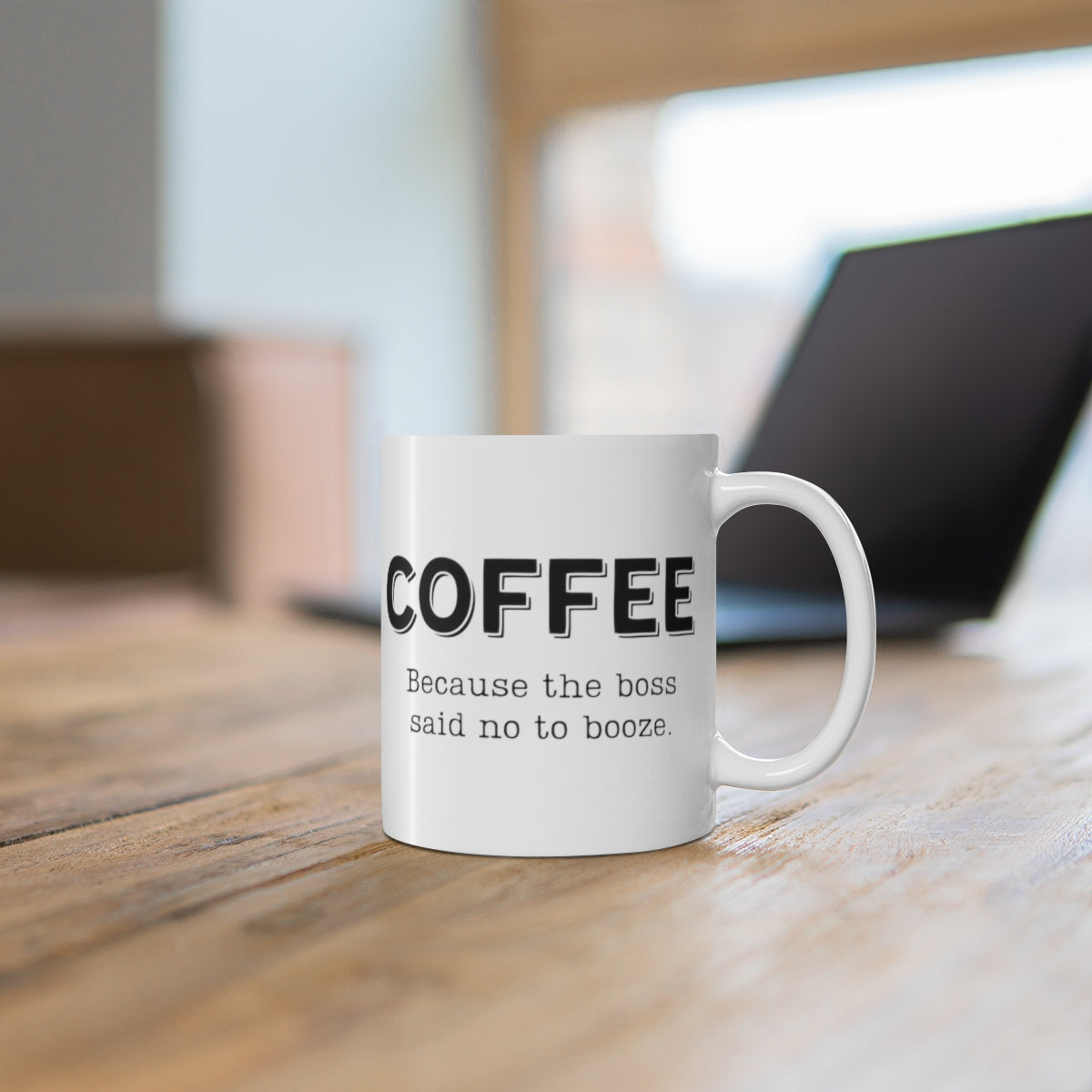 Coffee... Because The Boss Said No To Booze | Funny Coffee Mug, Snarky Gift | 11oz
