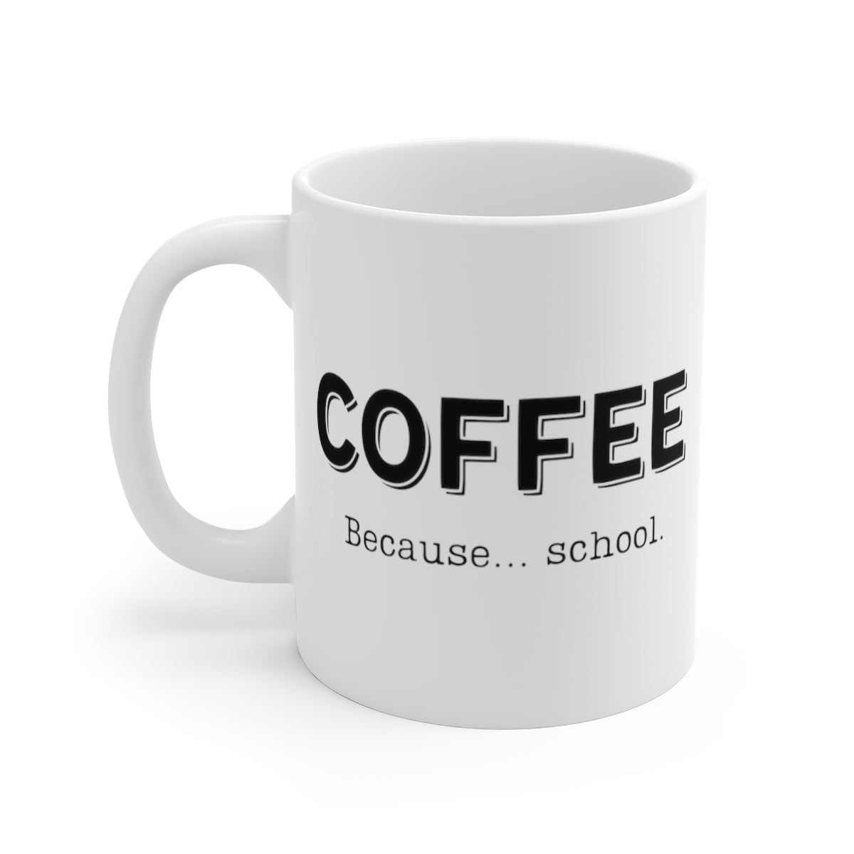Coffee... Because School | Funny Coffee Mug, Snarky Gift for Teachers & Students | 11oz