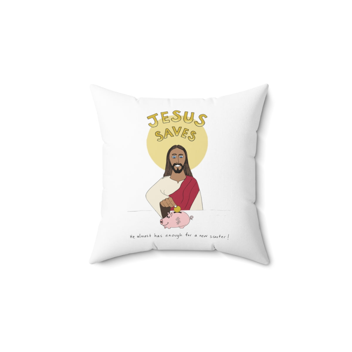 Jesus Saves, He Almost Has Enough for a New Scooter | Snarky Throw Pillow | 4 sizes