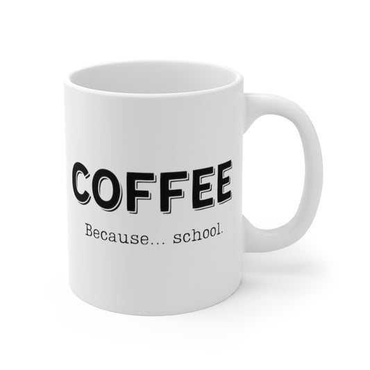 Coffee... Because School | Funny Coffee Mug, Snarky Gift for Teachers & Students | 11oz