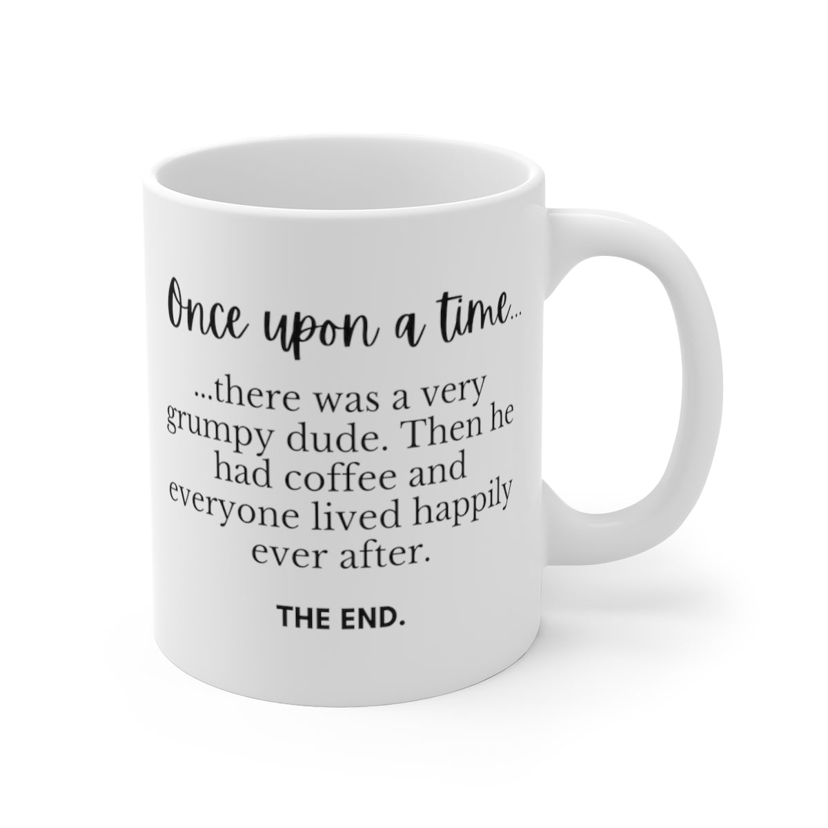 Once Upon A Time There Was A Very Grumpy Dude. Then He Had Coffee... | Funny Mug for Coffee Lovers | Mug 11oz