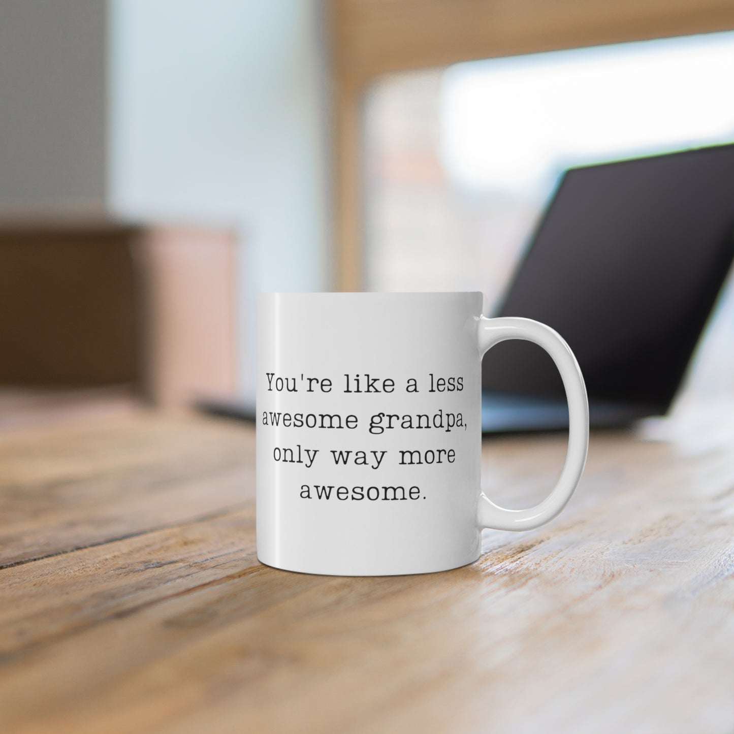 You're Like A Less Awesome Grandpa, Only Way More Awesome | Funny, Snarky Gift | White Ceramic Mug, Typewriter Font