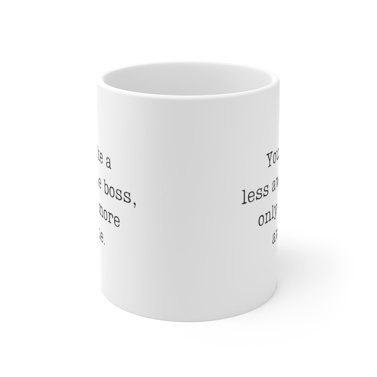 You're Like A Less Awesome Boss, Only Way More Awesome | Funny, Snarky Gift | White Ceramic Mug, Typewriter Font