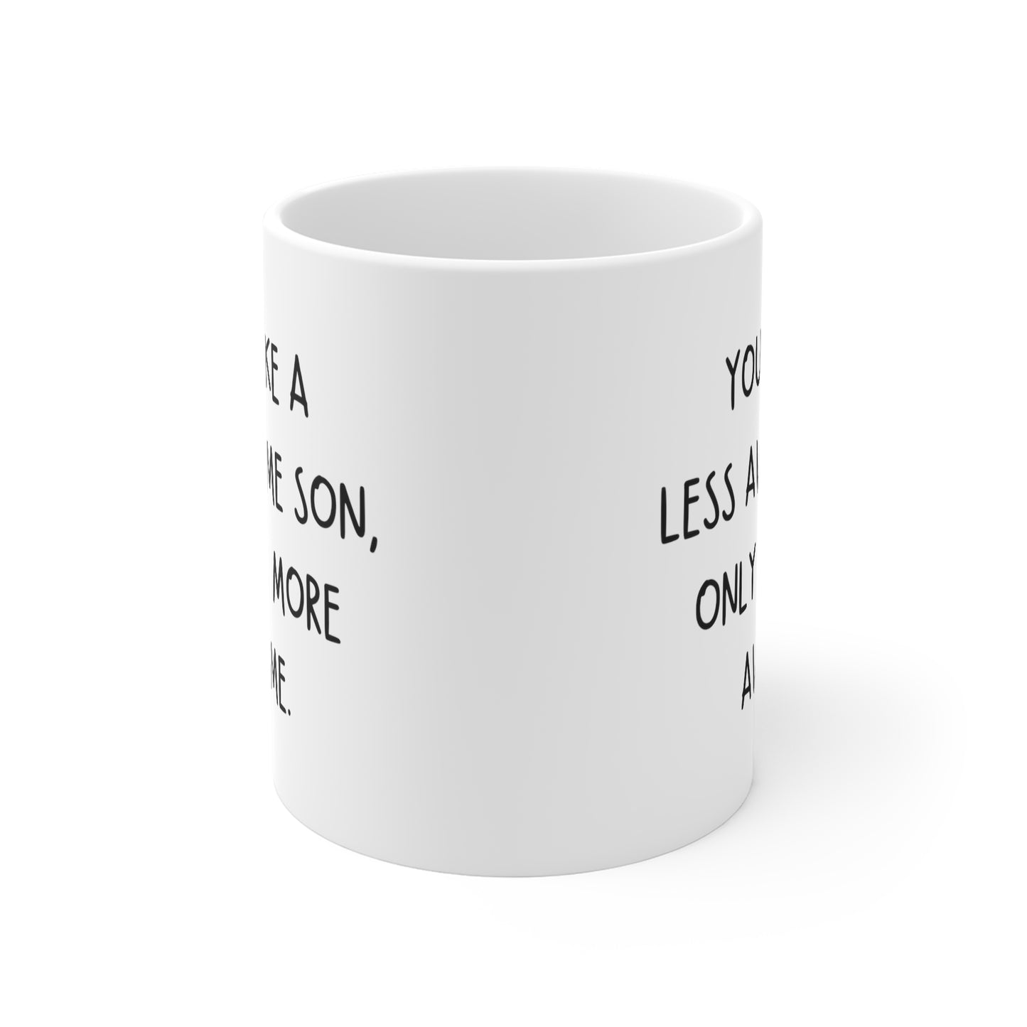 You're Like A Less Awesome Son, Only Way More Awesome | Funny, Snarky Gift | White Ceramic Mug, Handwritten Block Font