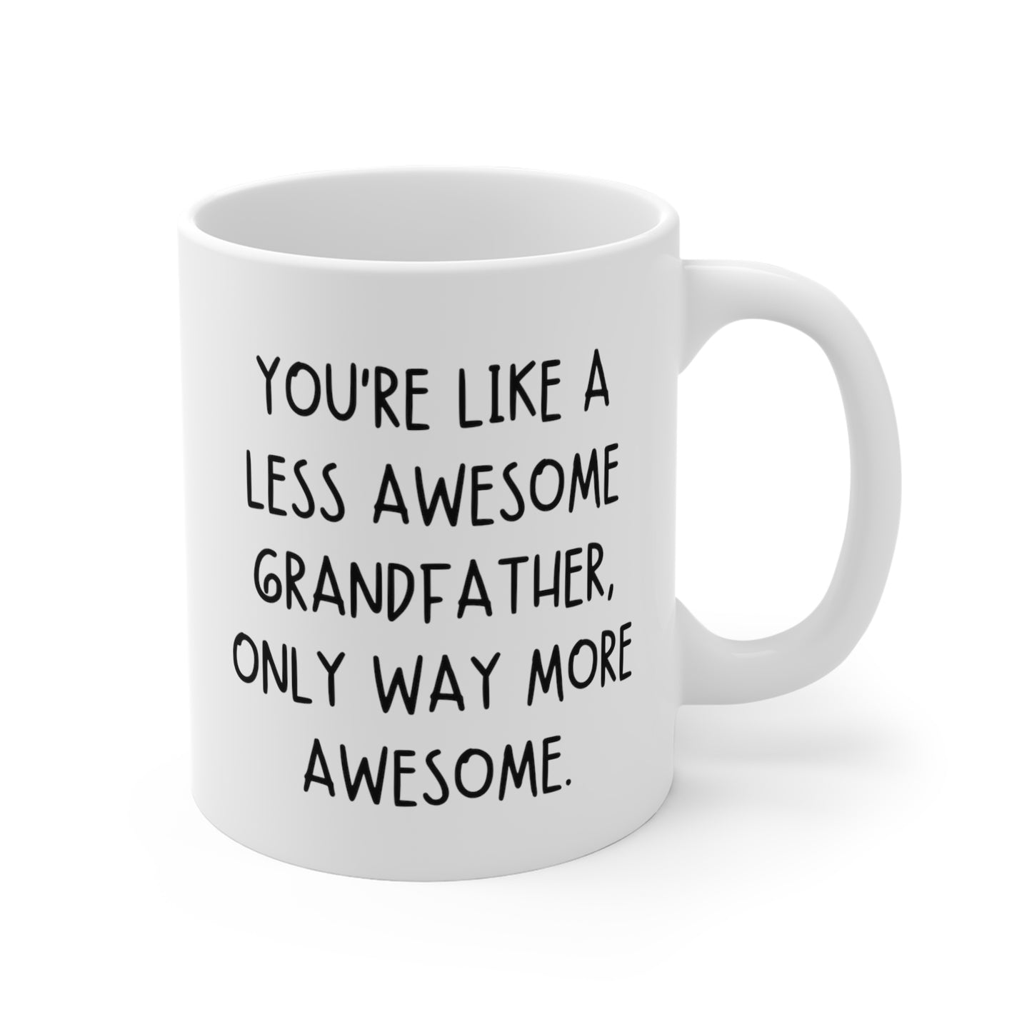 You're Like A Less Awesome Grandfather, Only Way More Awesome | Funny, Snarky Gift | White Ceramic Mug, Handwritten Block Font
