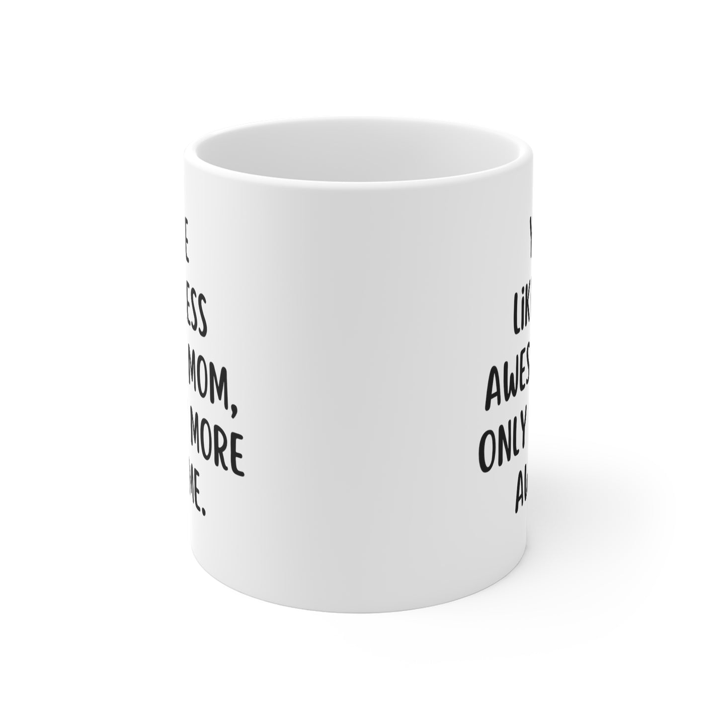 You're Like A Less Awesome Mom, Only Way More Awesome | Funny, Snarky Gift | White Ceramic Mug, Fun Block Font