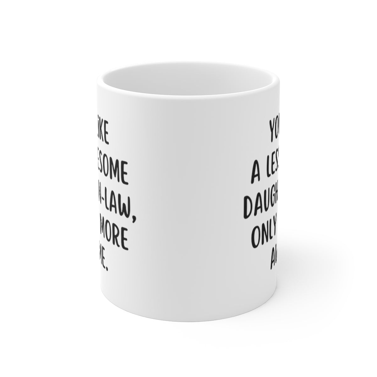 You're Like A Less Awesome Daughter-In-Law, Only Way More Awesome | Funny, Snarky Gift | White Ceramic Mug, Fun Block Font