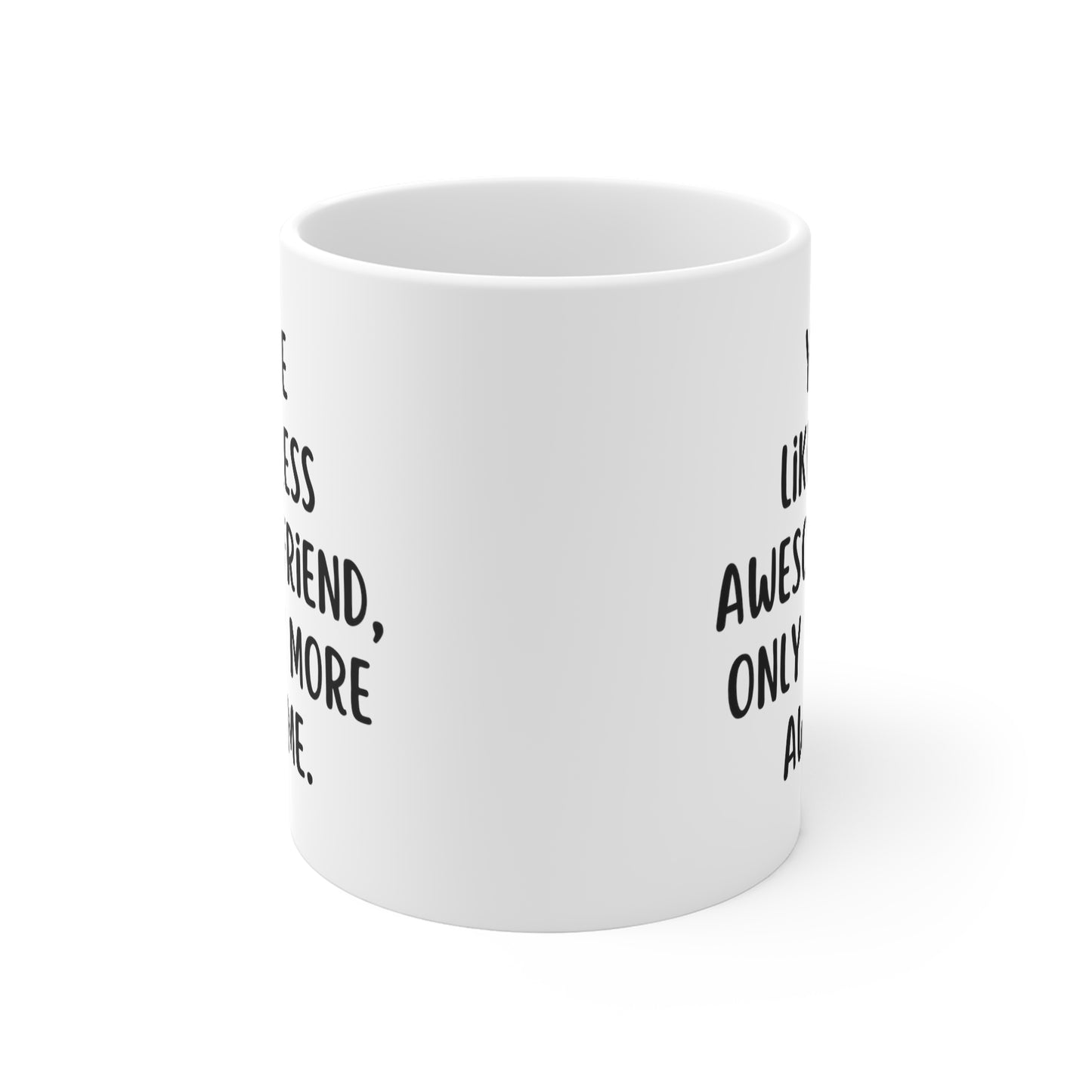 You're Like A Less Awesome Friend, Only Way More Awesome | Funny, Snarky Gift | White Ceramic Mug, Fun Block Font