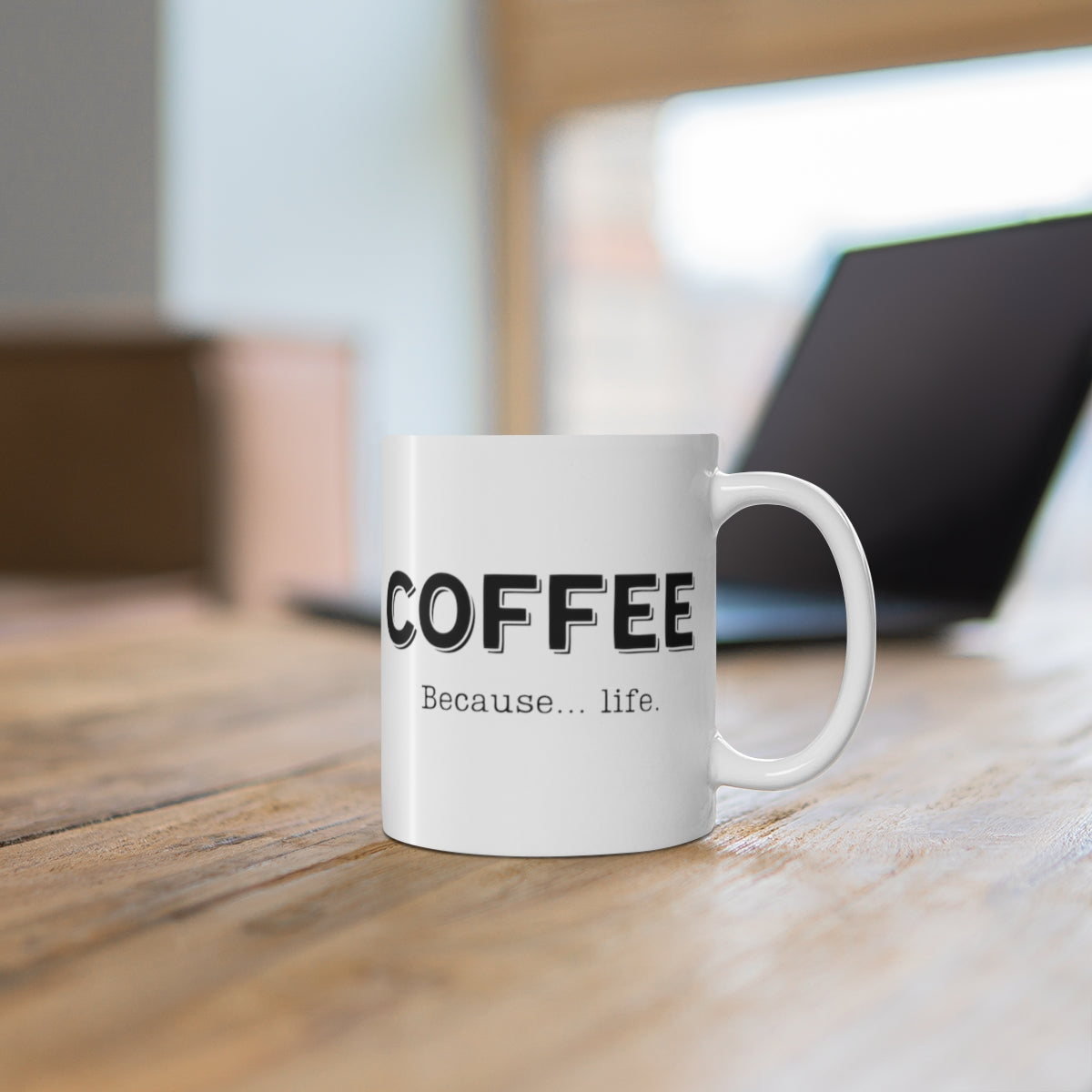 Coffee... Because Life | Funny Coffee Mug, Snarky Gift for Coffee Lovers | 11oz