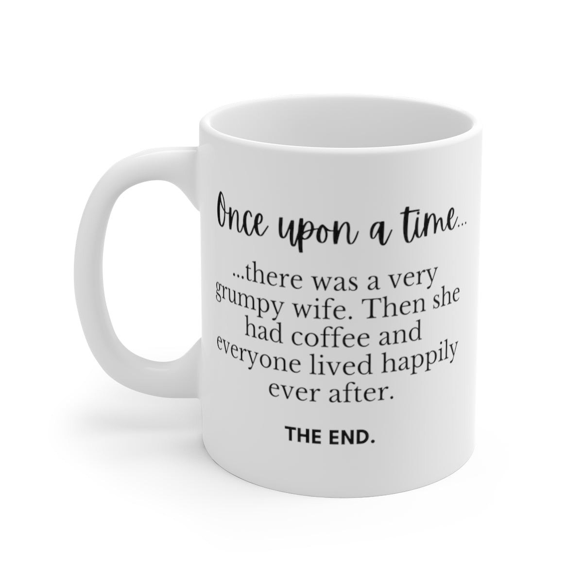 Once Upon A Time There Was A Very Grumpy Wife. Then She Had Coffee... | Funny Mug for Coffee Lovers | Mug 11oz