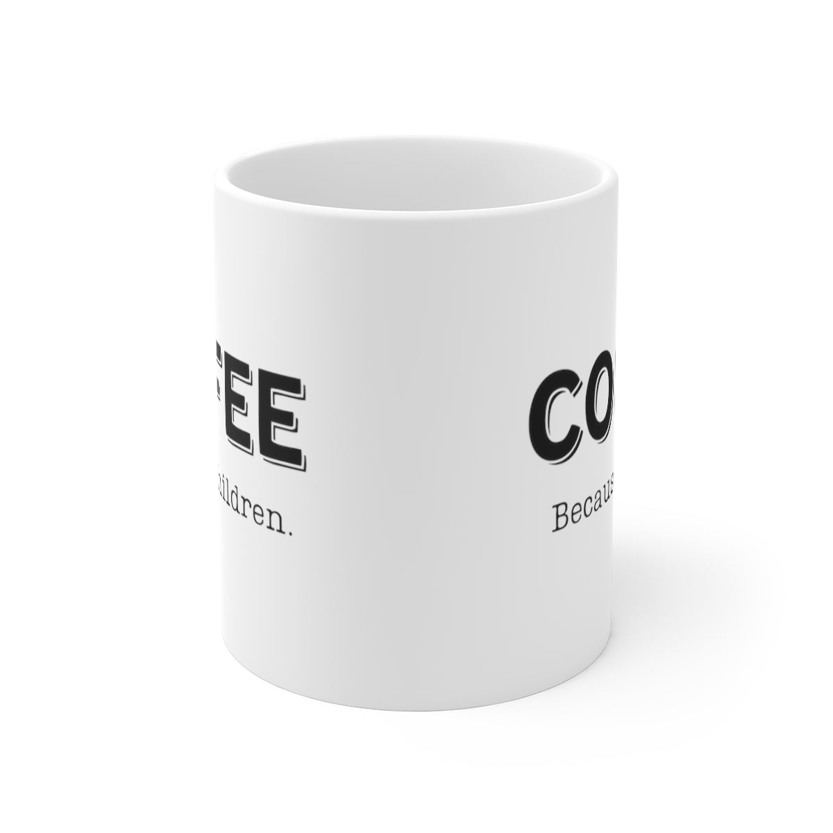 Coffee, Because...Children | Funny Mug for Parents | Ceramic Mug