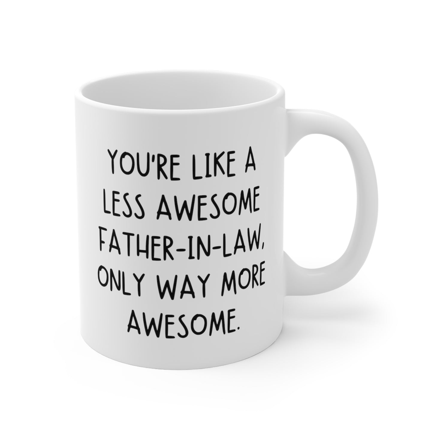 You're Like A Less Awesome Father-In-Law, Only Way More Awesome | Funny, Snarky Gift | White Ceramic Mug, Fun Block Font