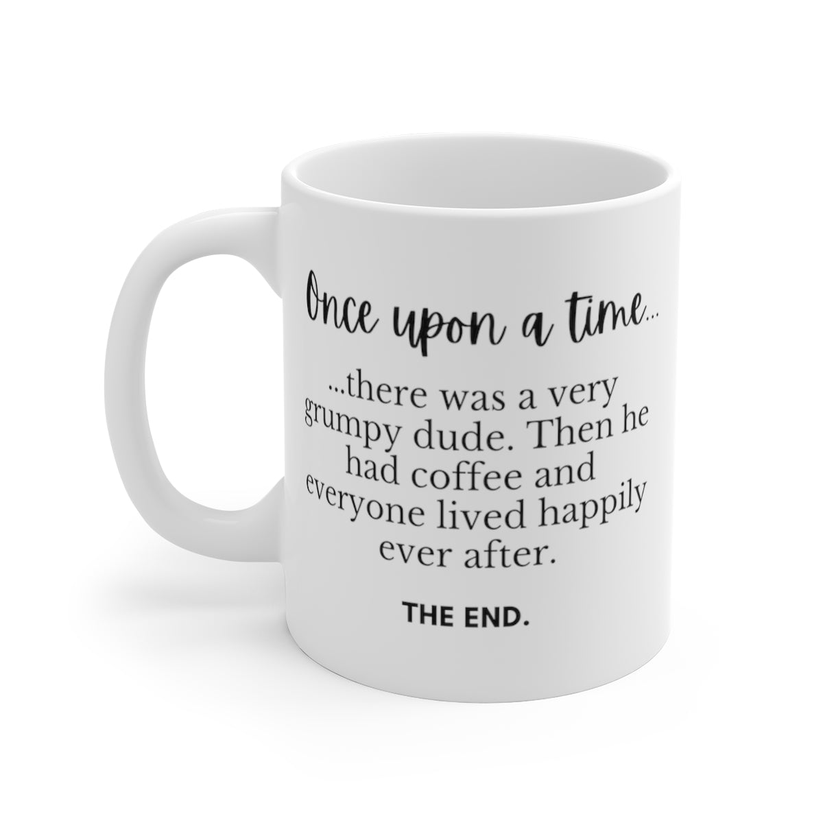Once Upon A Time There Was A Very Grumpy Dude. Then He Had Coffee... | Funny Mug for Coffee Lovers | Mug 11oz