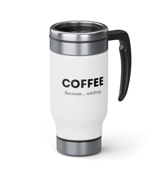 Coffee, Because... Adulting | Stainless Steel Travel Mug with Handle, 14oz