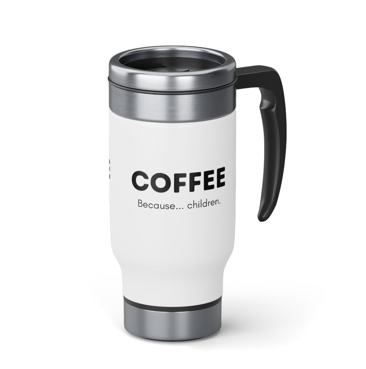 Coffee, Because... Children | Funny Mug for Parents | Stainless Steel Travel Mug with Handle, 14oz