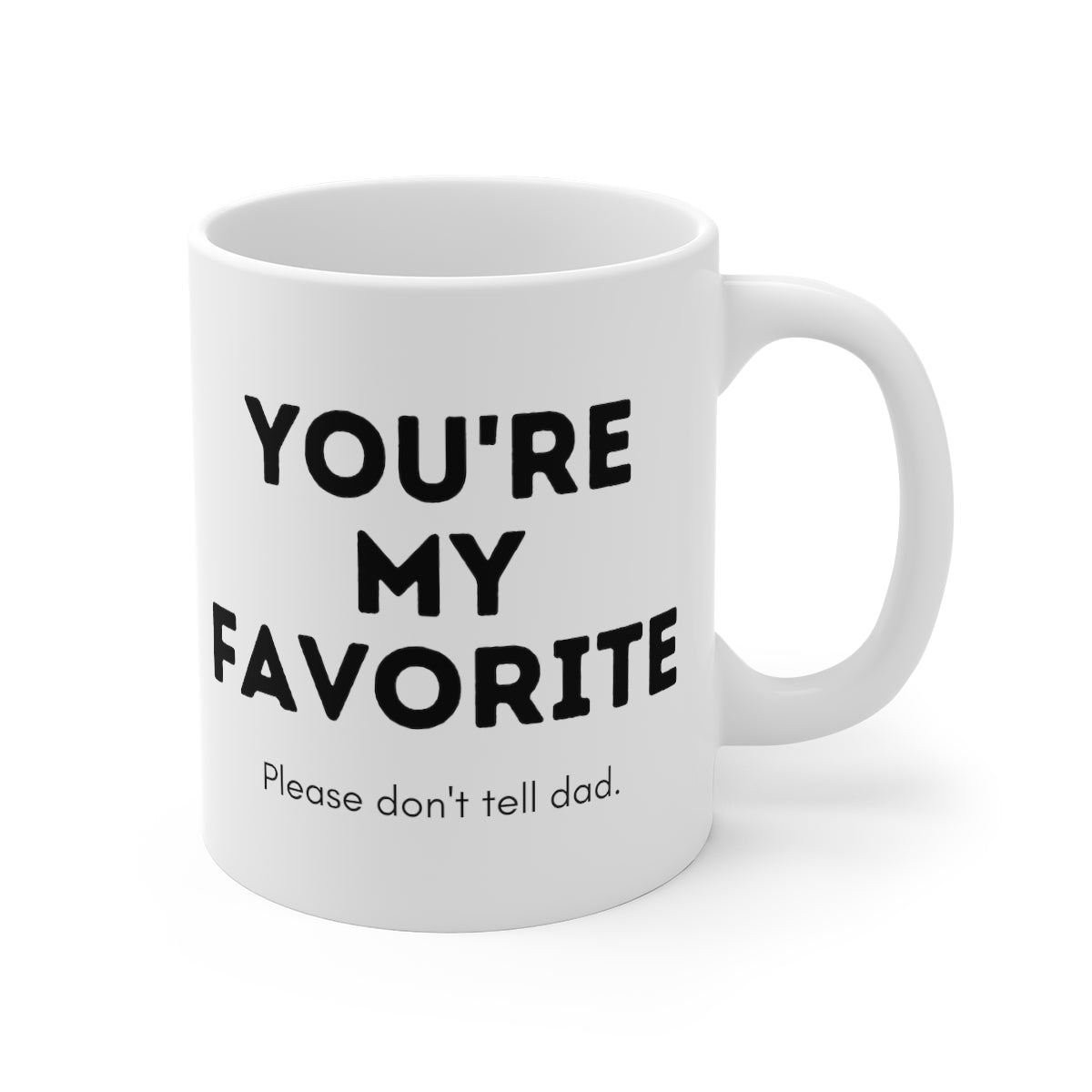You're My Favorite, Don't Tell Dad | Funny Mug for Mom | Ceramic Mug