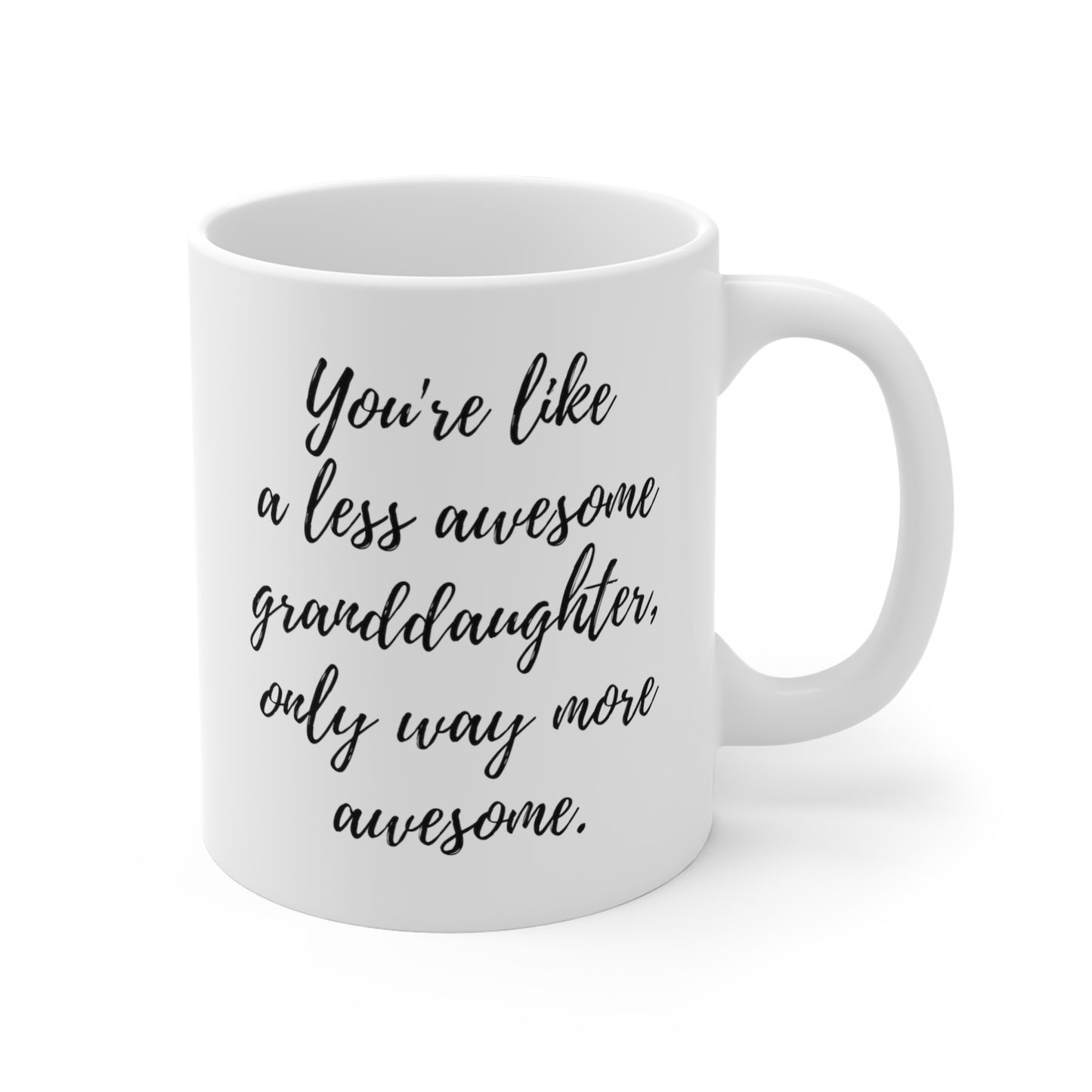 You're Like A Less Awesome Granddaughter, Only Way More Awesome | Funny, Snarky Gift | White Ceramic Mug, Script Font