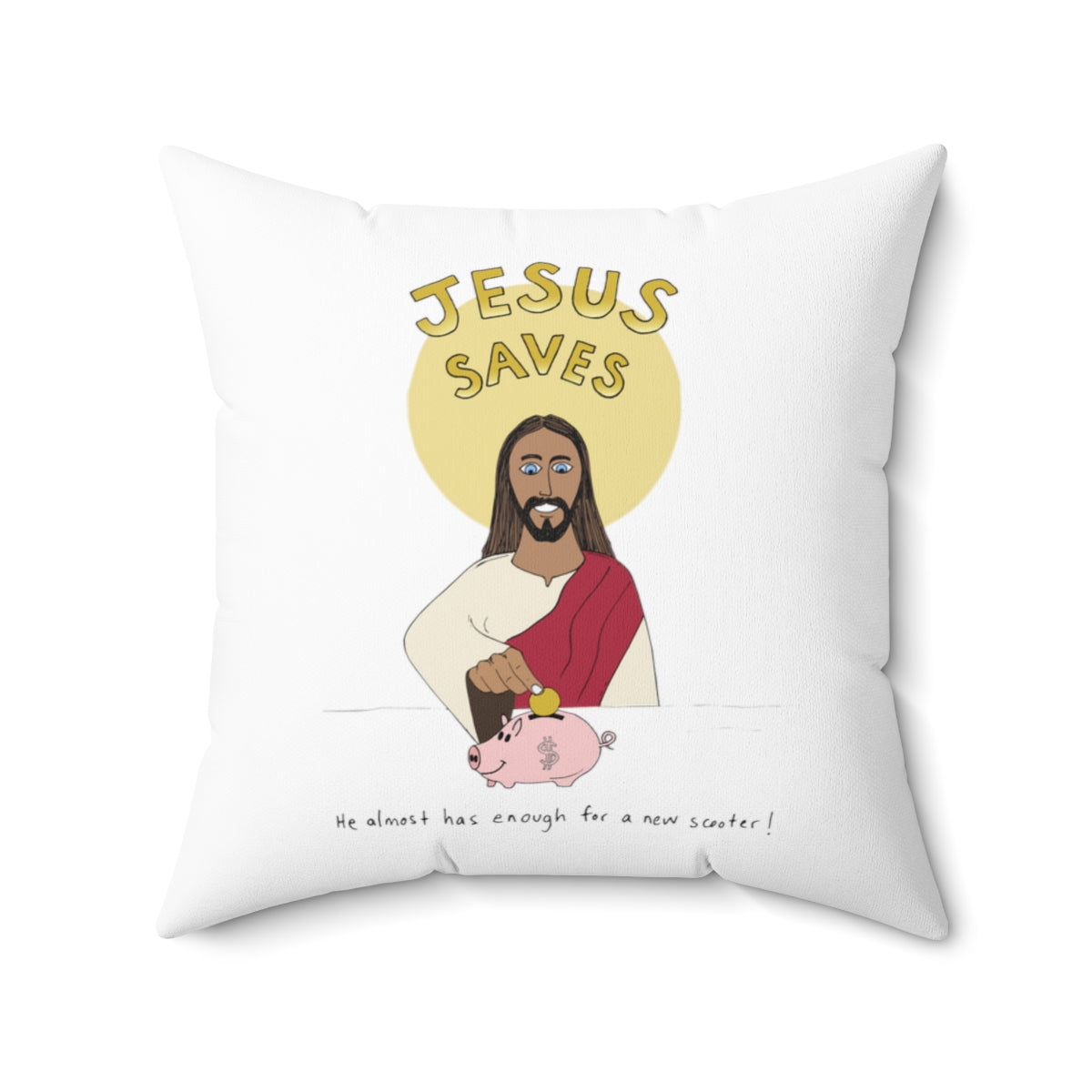 Jesus Saves, He Almost Has Enough for a New Scooter | Snarky Throw Pillow | 4 sizes