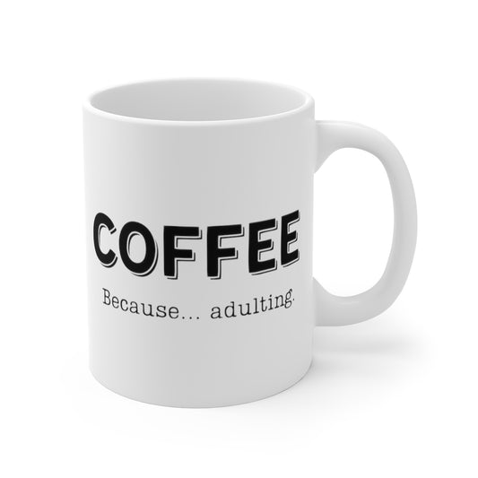 Coffee, Because... Adulting | Funny Mug for Any Adult Coffee Lover | Ceramic Mug